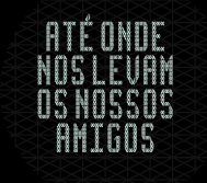 ATEONDENOSLEVAMOSNOSSOSAMIGOS